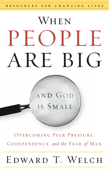 Book Review: When People Are Big and God is Small, by Ed Welch 