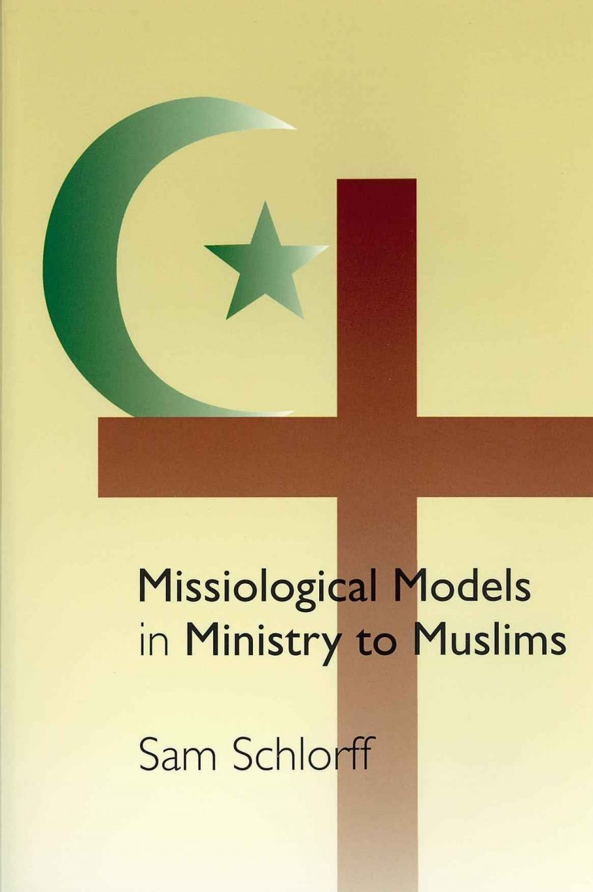 Book Review: Missiological Models in Ministry to Muslims, by Sam Schlorff