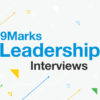 Leadership Interview with Mark Dever