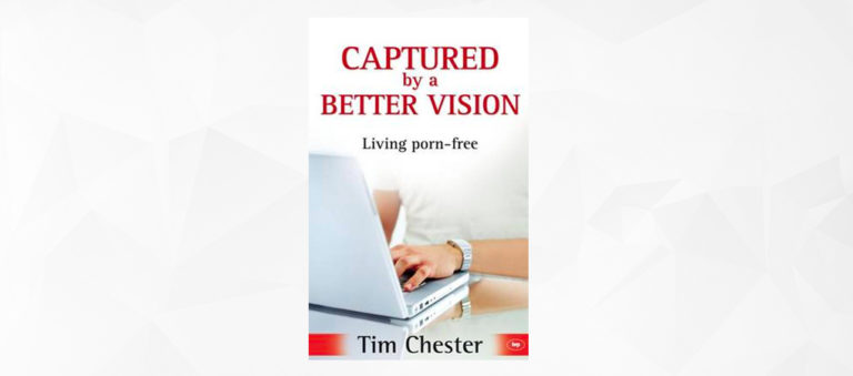 Book Review: Captured by a Better Vision: Living Porn Free, by Tim Chester