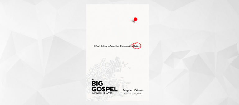 Book Review: A Big Gospel in Small Places, by Stephen Witmer