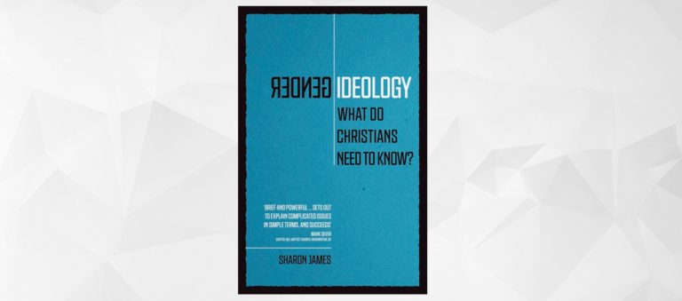 Book Review: Gender Ideology: What Do Christians Need to Know?, by Sharon James