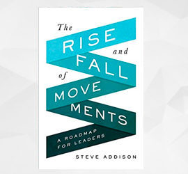 Book Review The Rise And Fall Of Movements By Steve Addison 9marks