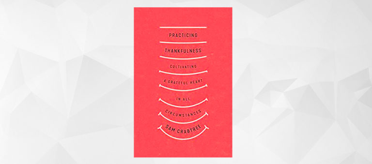 Book Review: Practicing Thankfulness, by Sam Crabtree
