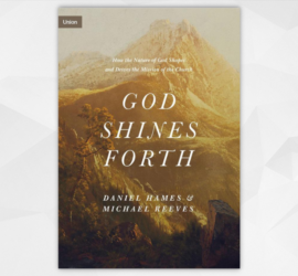Book Review: God Shines Forth, by Daniel Hames & Michael Reeves